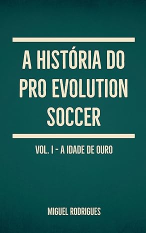 Miguel Rodrigues – A História do Pro Evolution Soccer: Vol. I – A Idade de Ouro | O Fim de uma Era